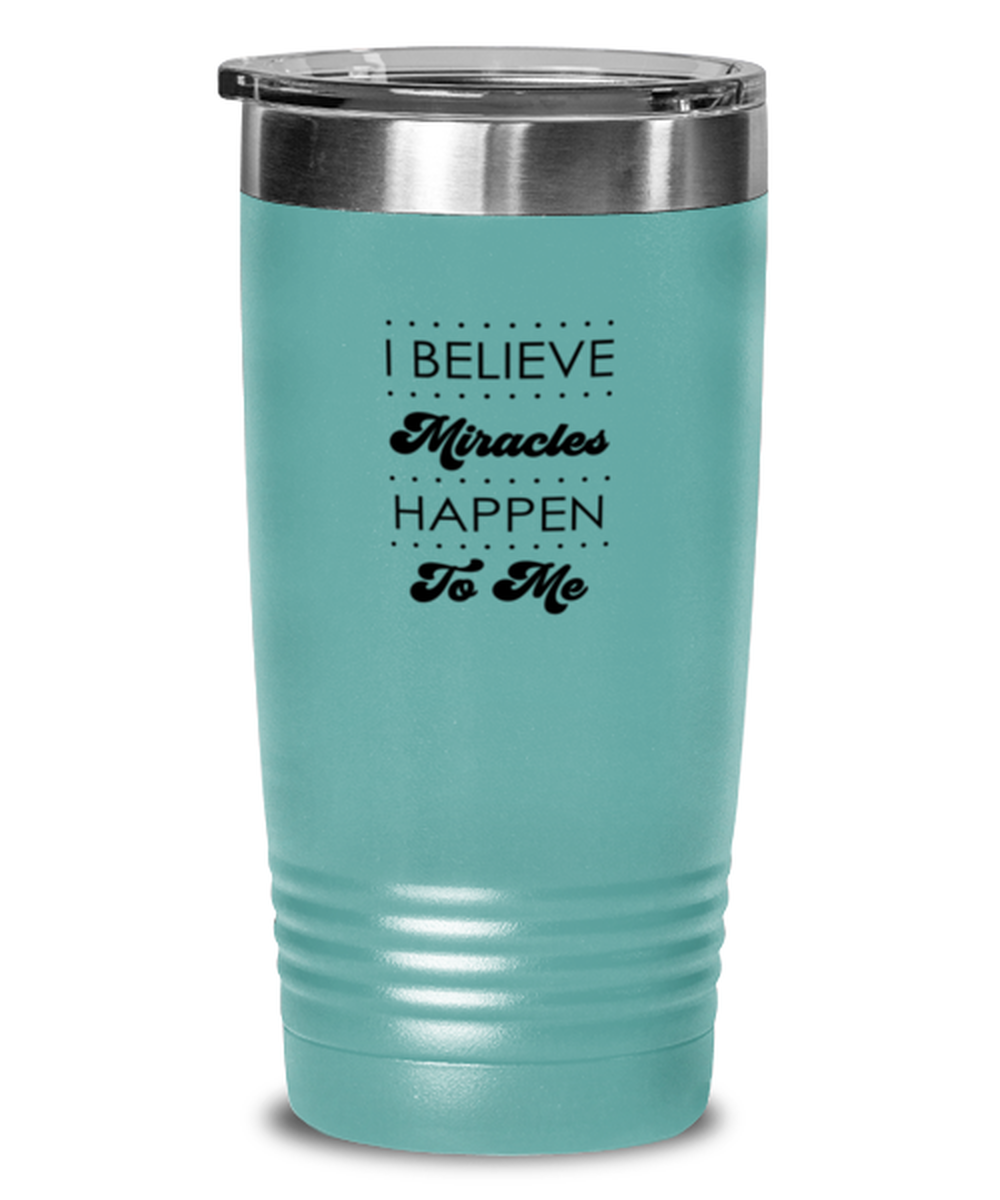 I Believe Miracles Happen to Me, teal tumbler. Model 60064