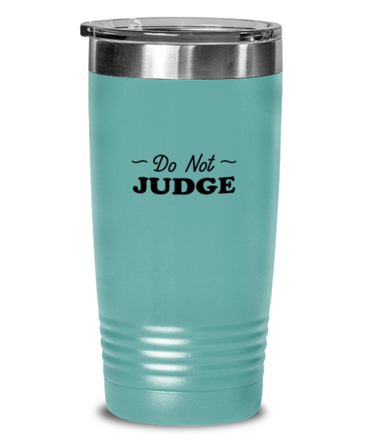 Do Not Judge, teal tumbler. Model 60064