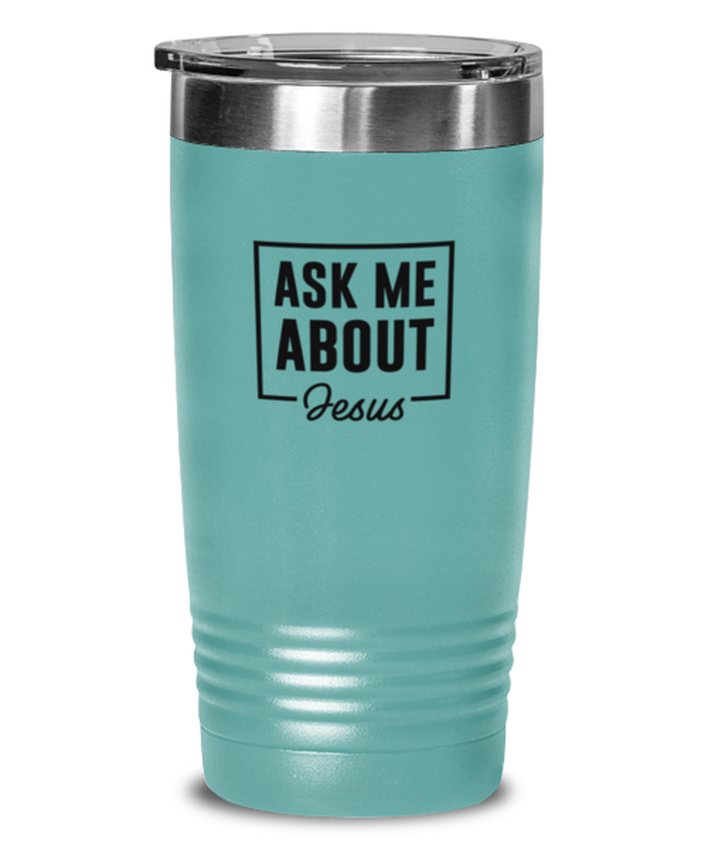 Ask Me About Jesus, teal tumbler. Model 60064