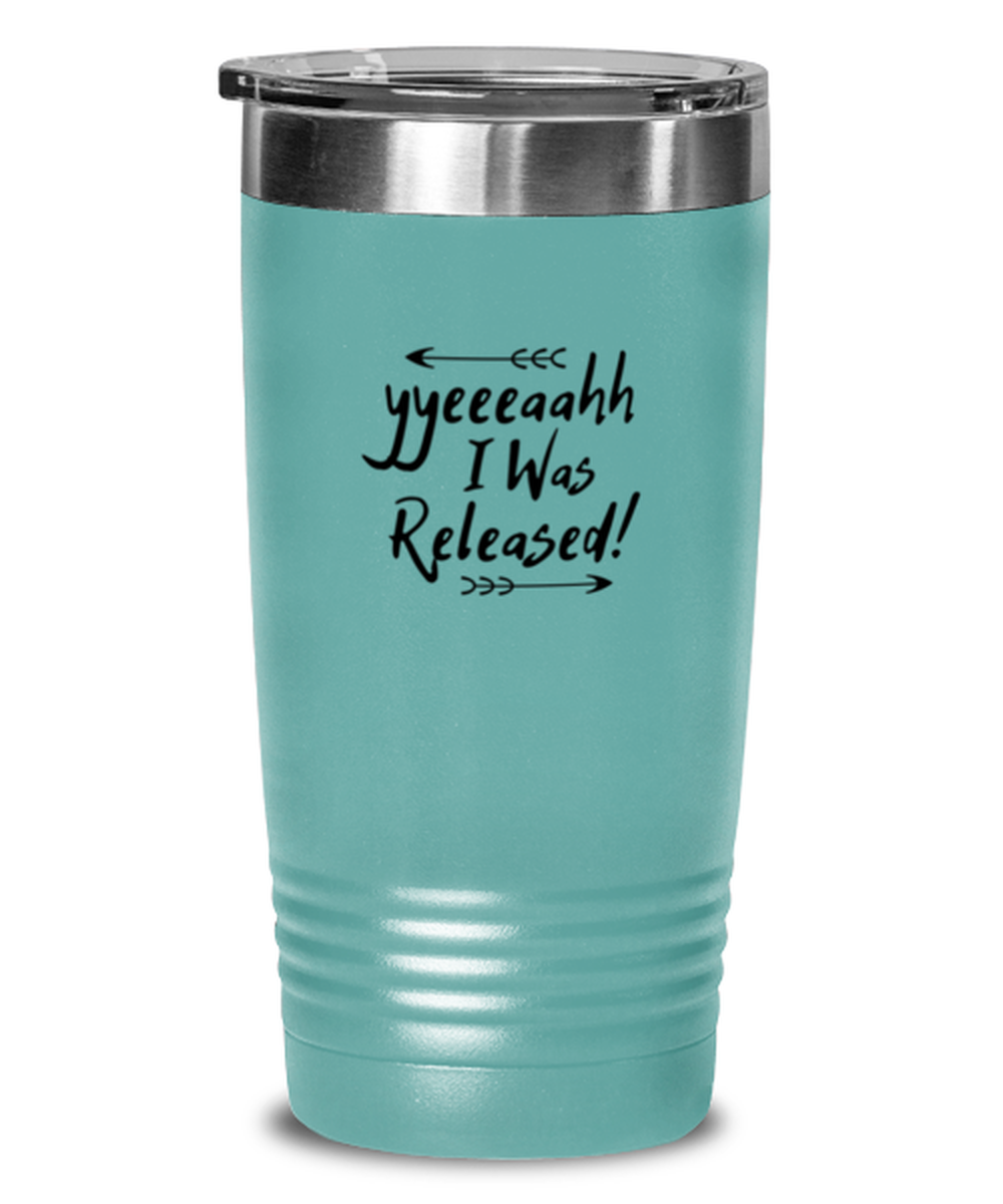 Yeah, I Was Released, teal tumbler. Model 60064