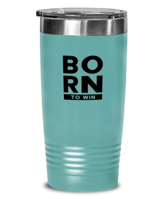 Born to Win, teal tumbler. Model 60064