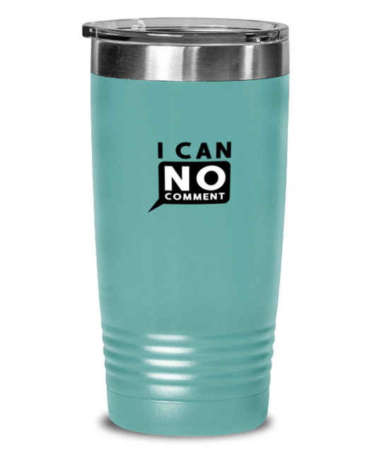 I Can No Comment, teal tumbler. Model 60064