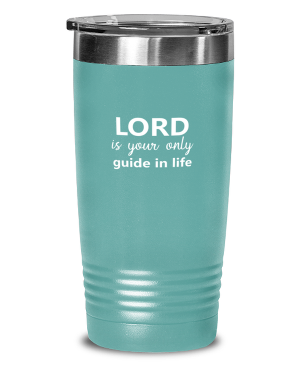 The Lord is Your Only Guide in Life, teal tumbler. Model 60064