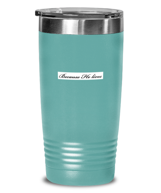 Because He Lives 2, teal tumbler. Model 60064