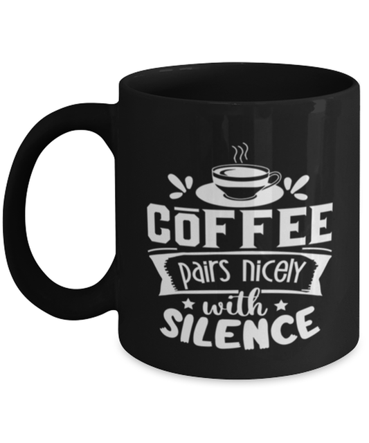 Coffee pairs nicely with silence-01, black Coffee Mug, Coffee Cup 11oz. Model 60065