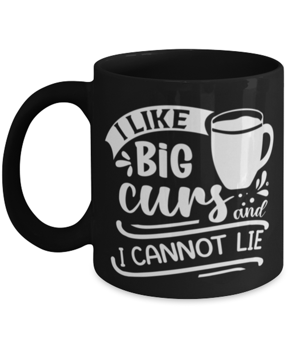 I like big curs and i cannot lie-01, black Coffee Mug, Coffee Cup 11oz. Model 60065