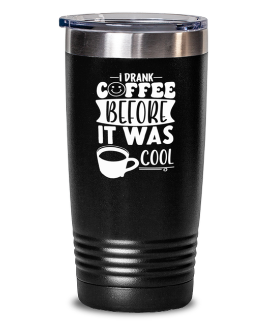 I drank coffee before it was cool-01, black Tumbler 20oz. Model 60065