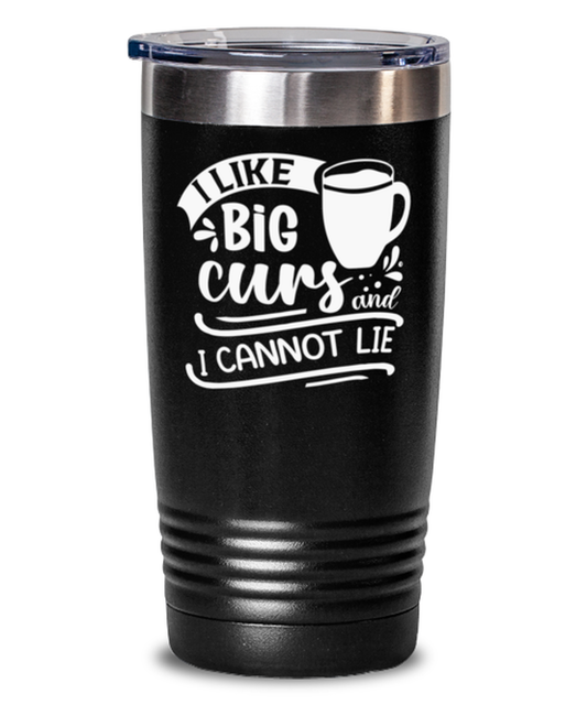 I like big curs and i cannot lie-01, black Tumbler 20oz. Model 60065