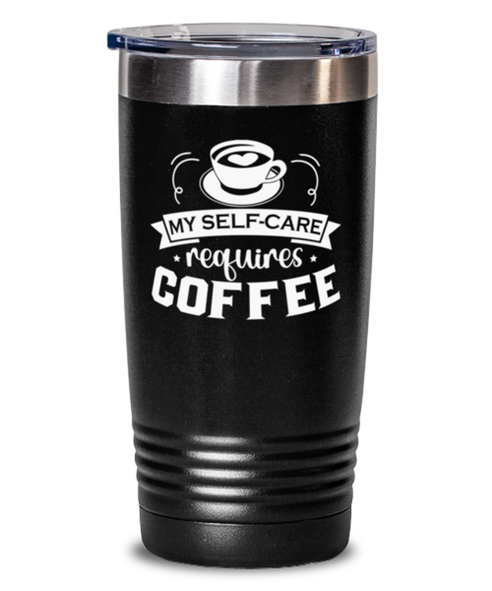 My self-care requires coffee-01, black Tumbler 20oz. Model 60065