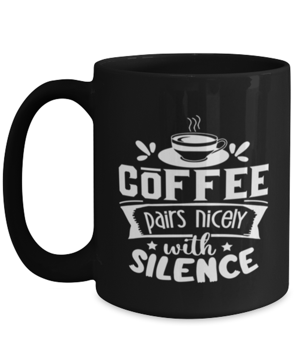 Coffee pairs nicely with silence-01, black Coffee Mug, Coffee Cup 15oz. Model 60065
