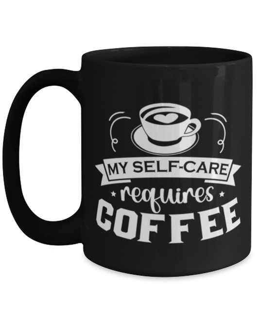 My self-care requires coffee-01, black Coffee Mug, Coffee Cup 15oz. Model 60065