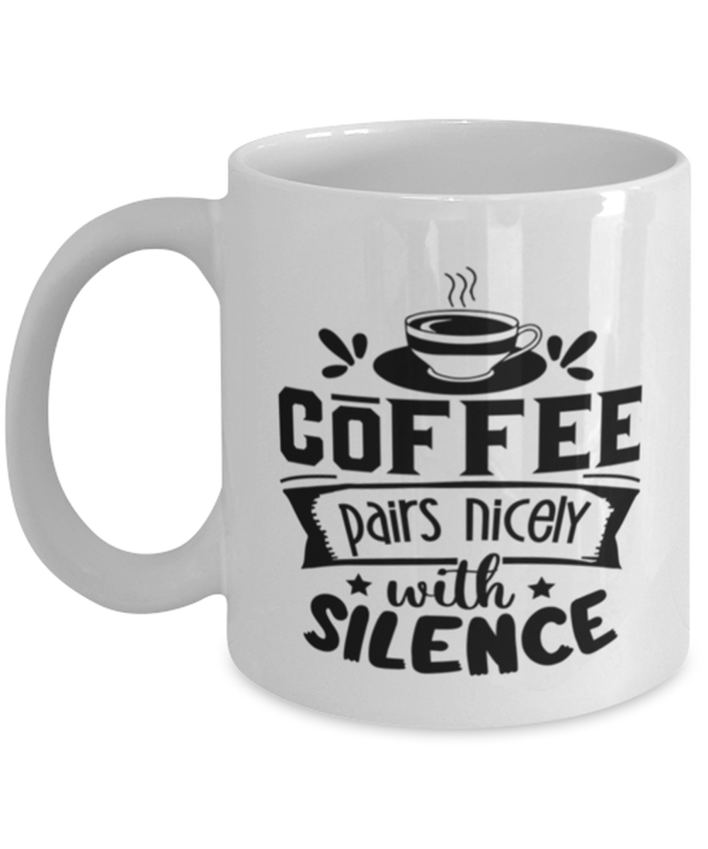 Coffee pairs nicely with silence-01, white Coffee Mug, Coffee Cup 11oz. Model 60066