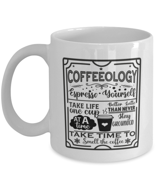 Coffeeology Espresso yourself stay grounded better latte than never. Take life one cup at a time take time to smell the coffee-01, white Coffee Mug, Coffee Cup 11oz. Model 60066