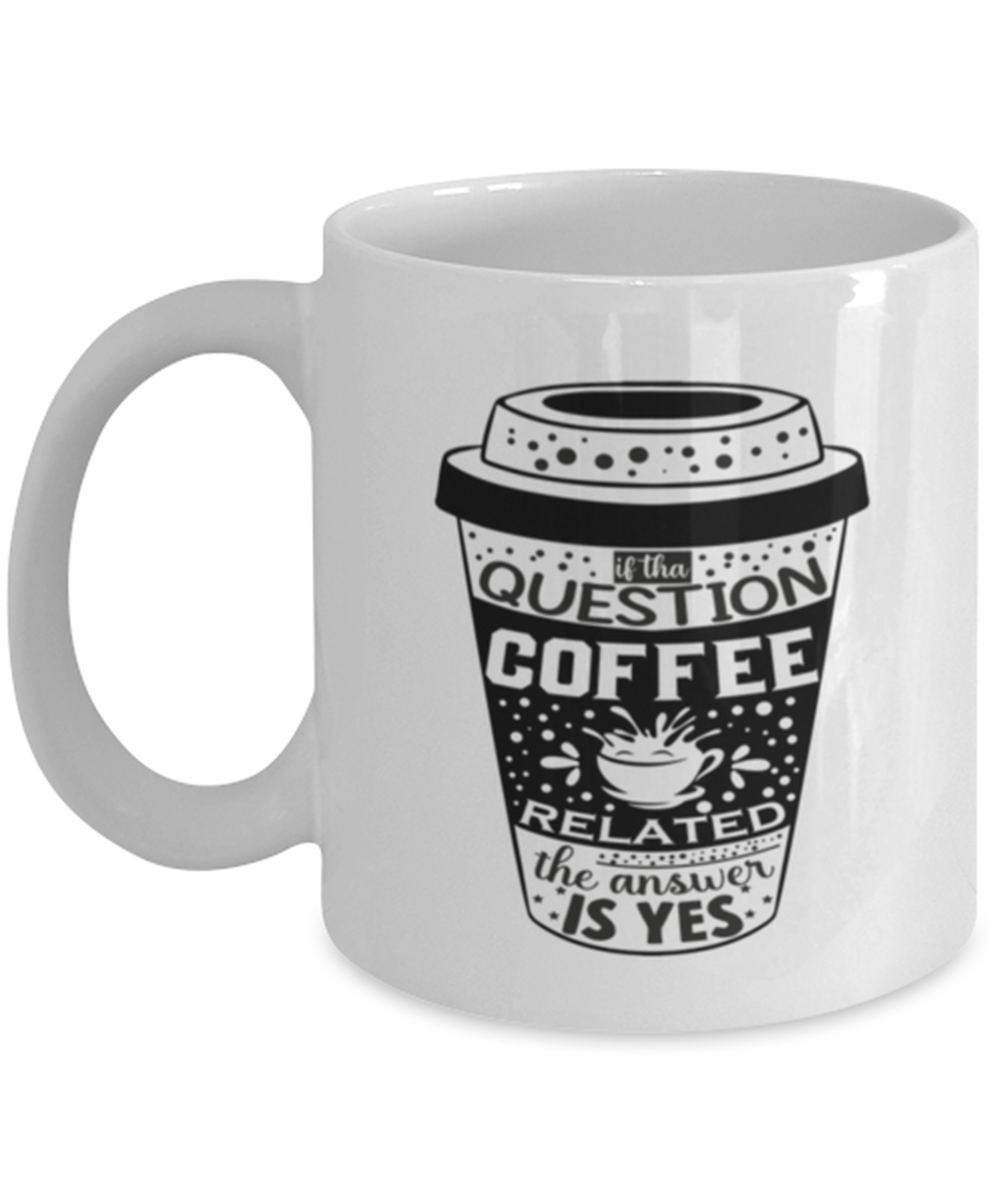 If tha question is coffee related the answer is yes-01, white Coffee Mug, Coffee Cup 11oz. Model 60066