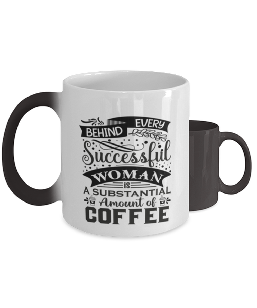 Behind every successful woman is a substantial amount of coffee-01,  Heat Sensitive Color Changing Coffee Mug, Magic Coffee Cup. Model 60066