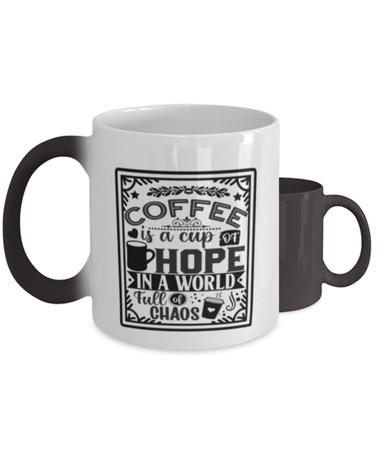 Coffee is a cup of hope i  a world full of chaos-01,  Heat Sensitive Color Changing Coffee Mug, Magic Coffee Cup. Model 60066