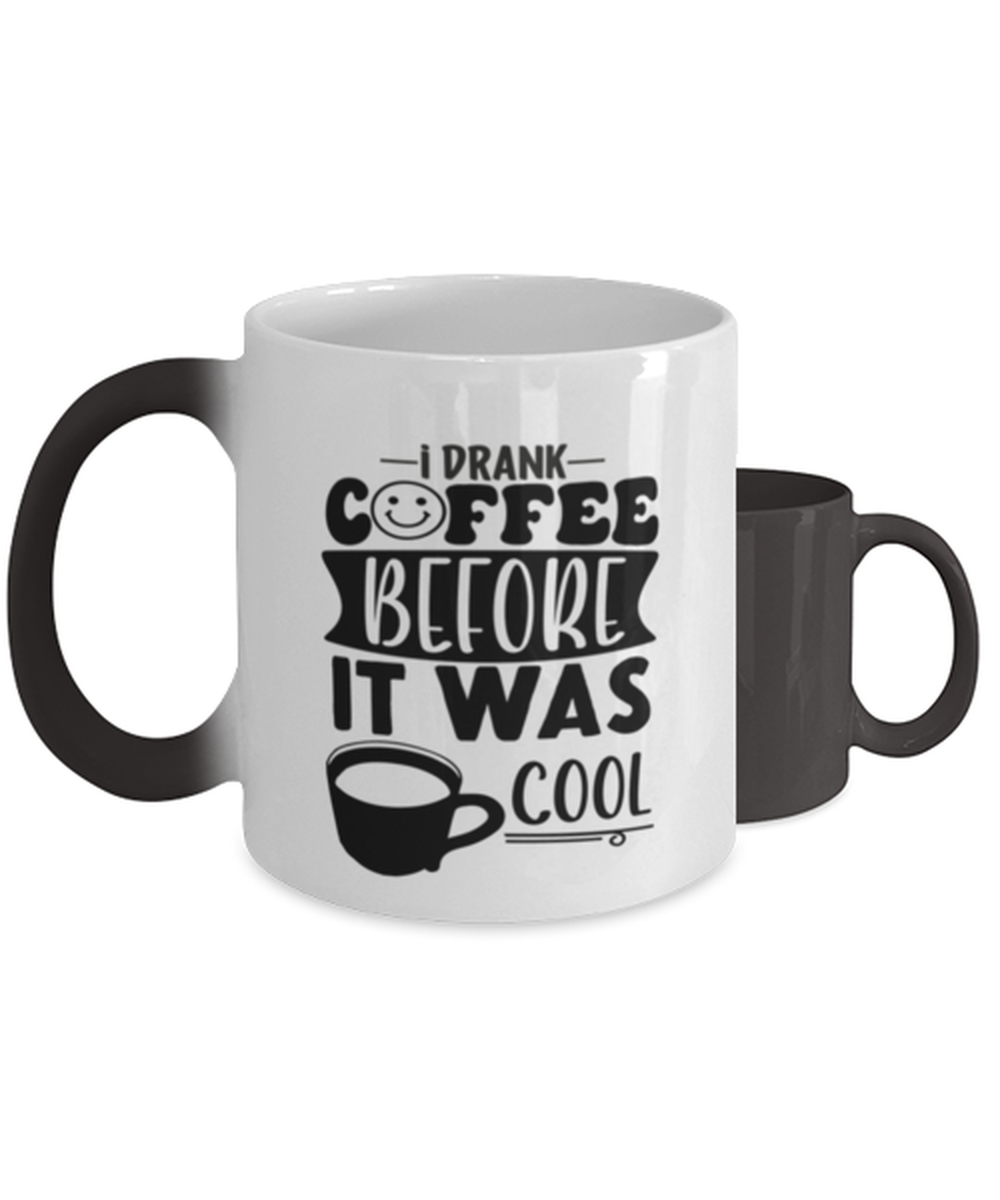 I drank coffee before it was cool-01,  Heat Sensitive Color Changing Coffee Mug, Magic Coffee Cup. Model 60066