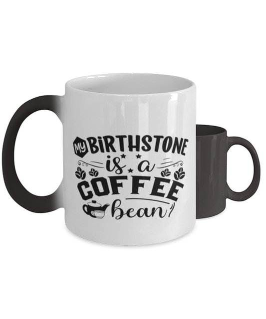 my birthstone is a coffee bean-01,  Heat Sensitive Color Changing Coffee Mug, Magic Coffee Cup. Model 60066