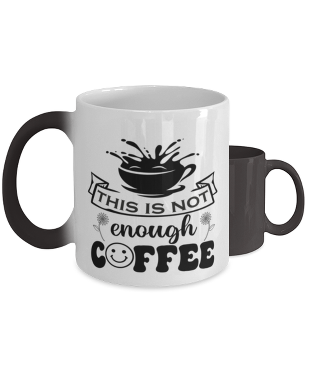 This is not enough coffee-01,  Heat Sensitive Color Changing Coffee Mug, Magic Coffee Cup. Model 60066