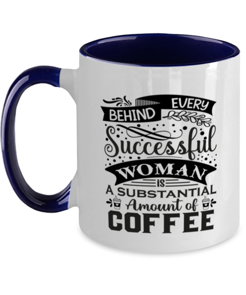 Behind every successful woman is a substantial amount of coffee-01, navy Two Tone Coffee Mug. Model 60066