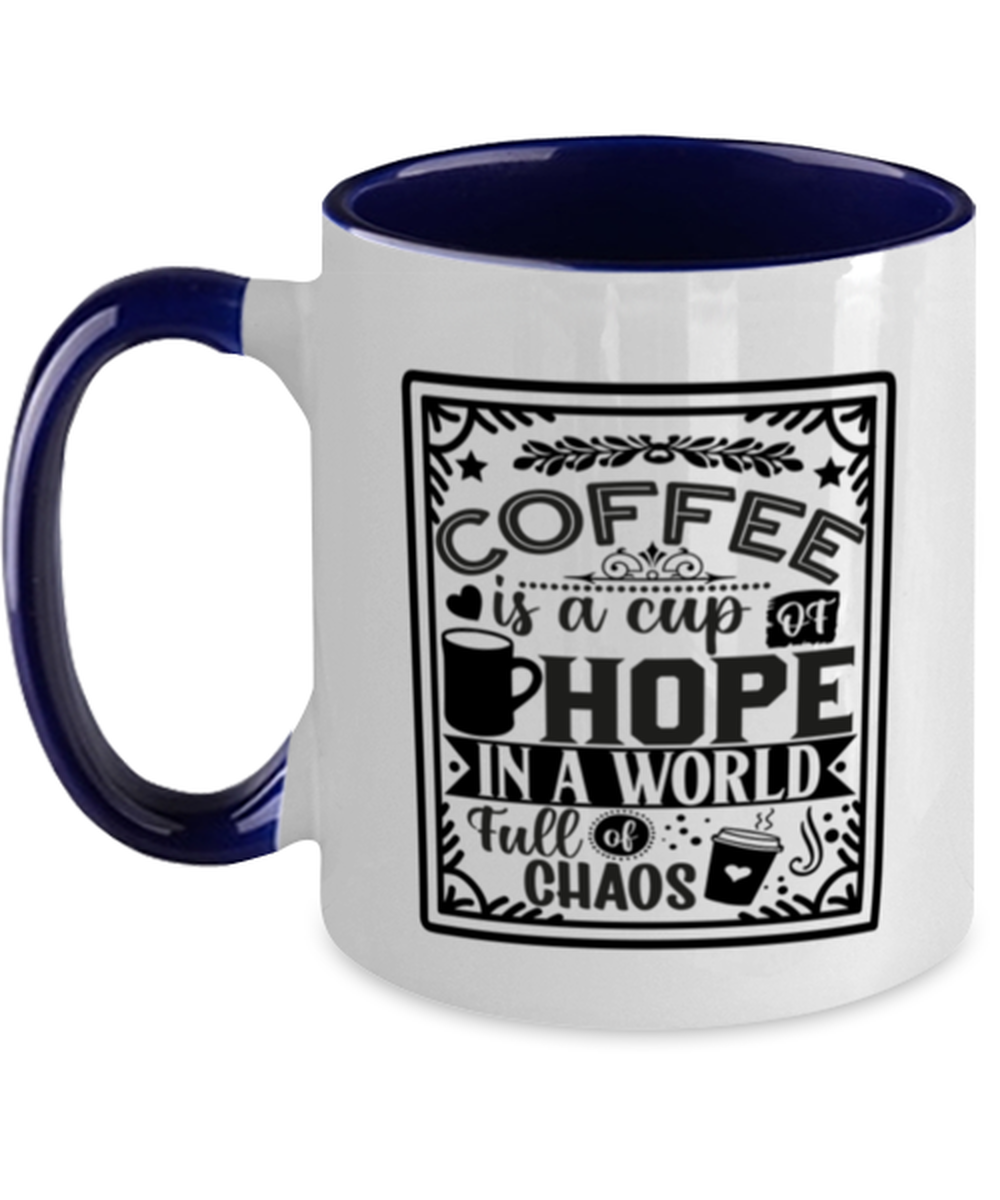 Coffee is a cup of hope i  a world full of chaos-01, navy Two Tone Coffee Mug. Model 60066