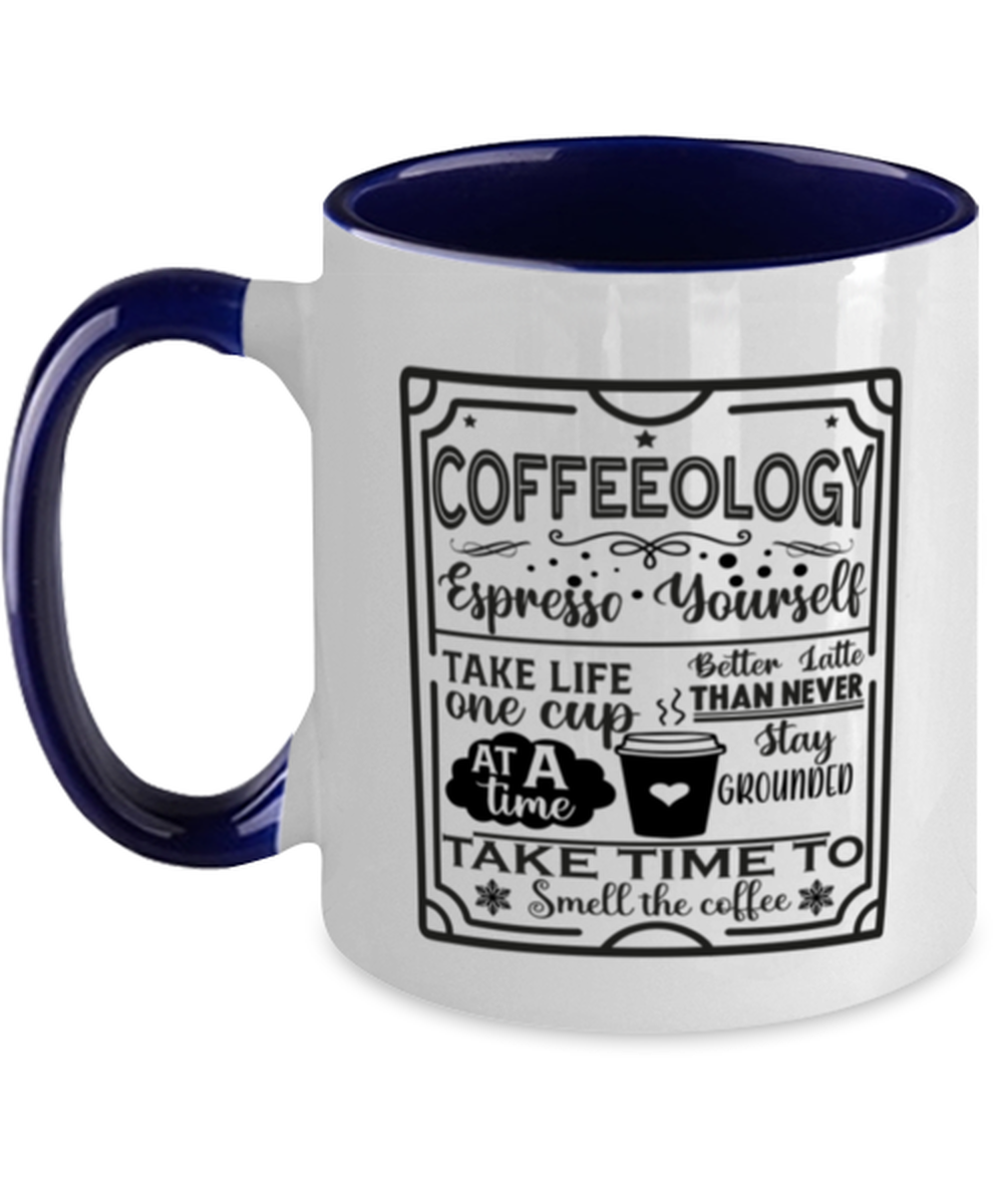 Coffeeology Espresso yourself stay grounded better latte than never. Take life one cup at a time take time to smell the coffee-01, navy Two Tone Coffee Mug. Model 60066