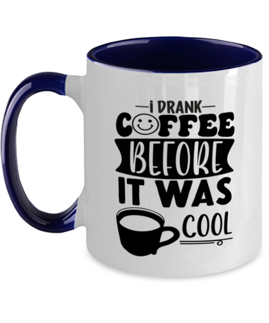I drank coffee before it was cool-01, navy Two Tone Coffee Mug. Model 60066