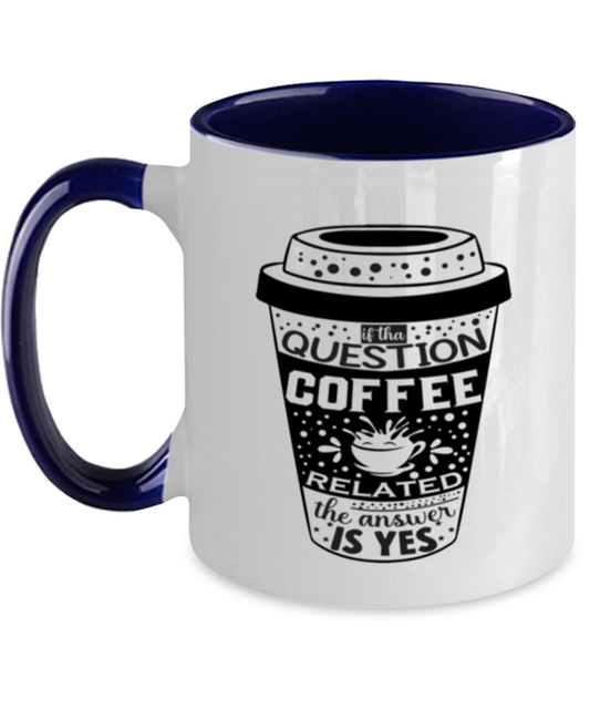 If tha question is coffee related the answer is yes-01, navy Two Tone Coffee Mug. Model 60066