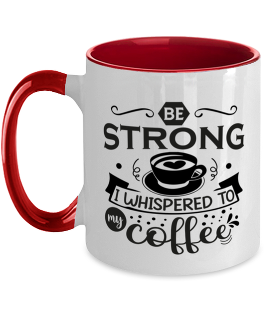 Be strong i whispered to my coffee-01, red Two Tone Coffee Mug. Model 60066