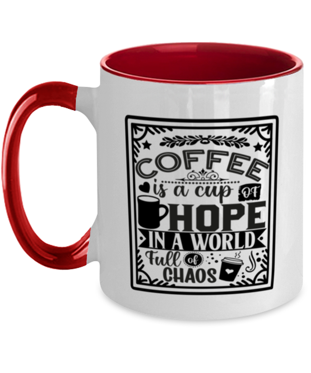 Coffee is a cup of hope i  a world full of chaos-01, red Two Tone Coffee Mug. Model 60066