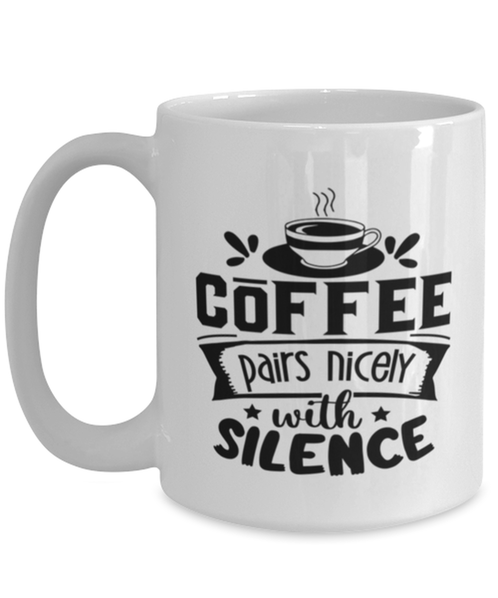 Coffee pairs nicely with silence-01, white Coffee Mug, Coffee Cup 15oz. Model 60066