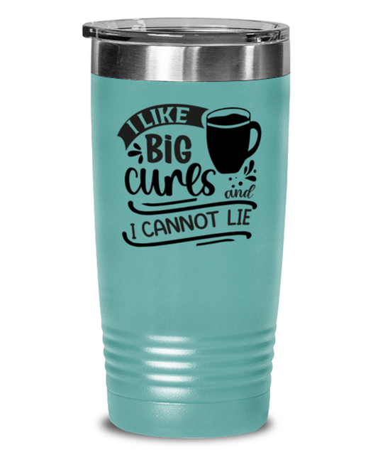 I like big curs and i cannot lie-01, teal Tumbler 20oz. Model 60066