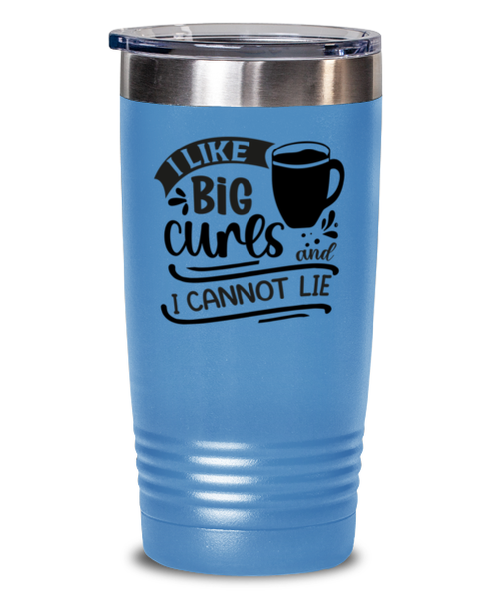 I like big curs and i cannot lie-01, light blue Tumbler 20oz. Model 60066