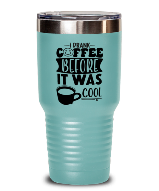 I drank coffee before it was cool-01, teal Tumbler 30oz. Model 60066