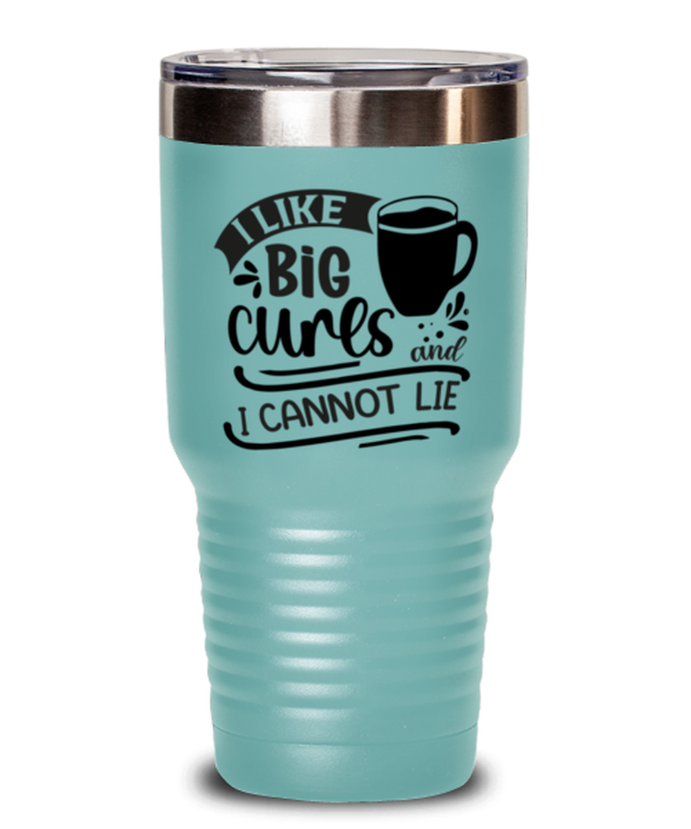 I like big curs and i cannot lie-01, teal Tumbler 30oz. Model 60066