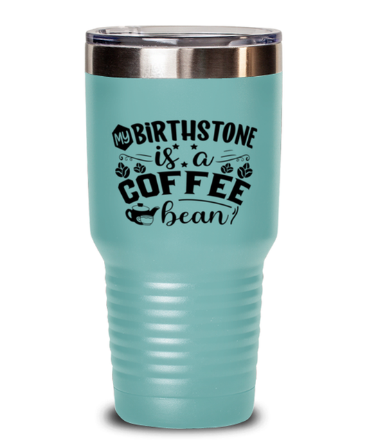 my birthstone is a coffee bean-01, teal Tumbler 30oz. Model 60066