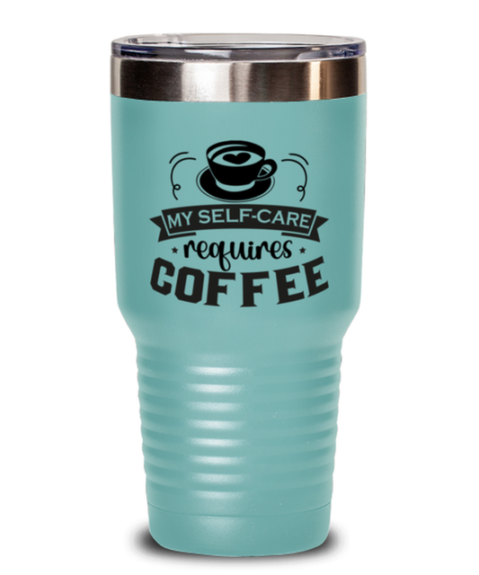 My self-care requires coffee-01, teal Tumbler 30oz. Model 60066