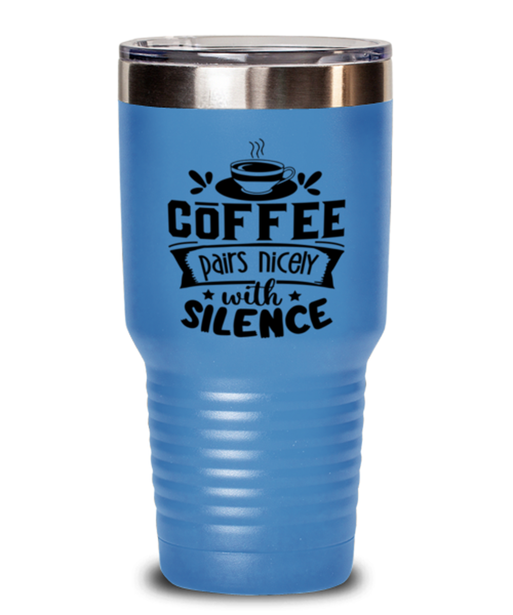 Coffee pairs nicely with silence-01, light blue Tumbler 30oz. Model 60066