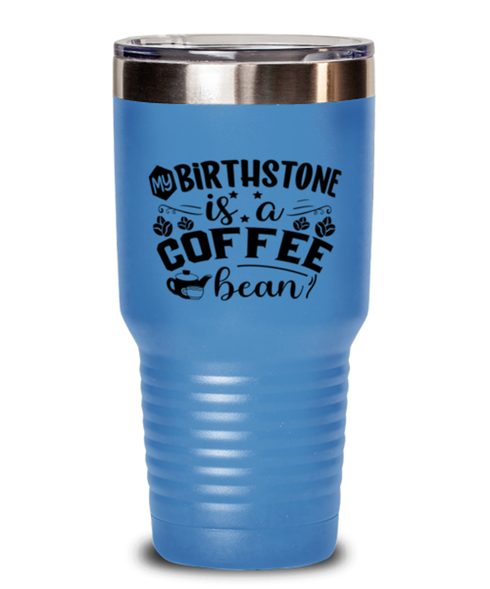 my birthstone is a coffee bean-01, light blue Tumbler 30oz. Model 60066
