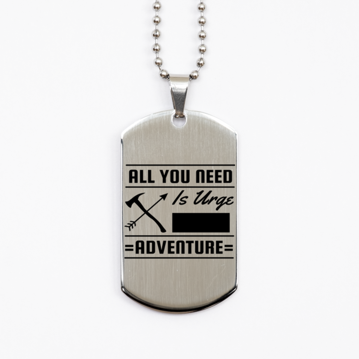 All You Need is an Urge for Adventure,  Silver Dog Tag. Model 60067