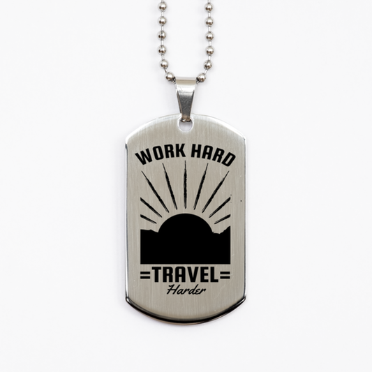 Work Hard Travel Harder,  Silver Dog Tag. Model 60067