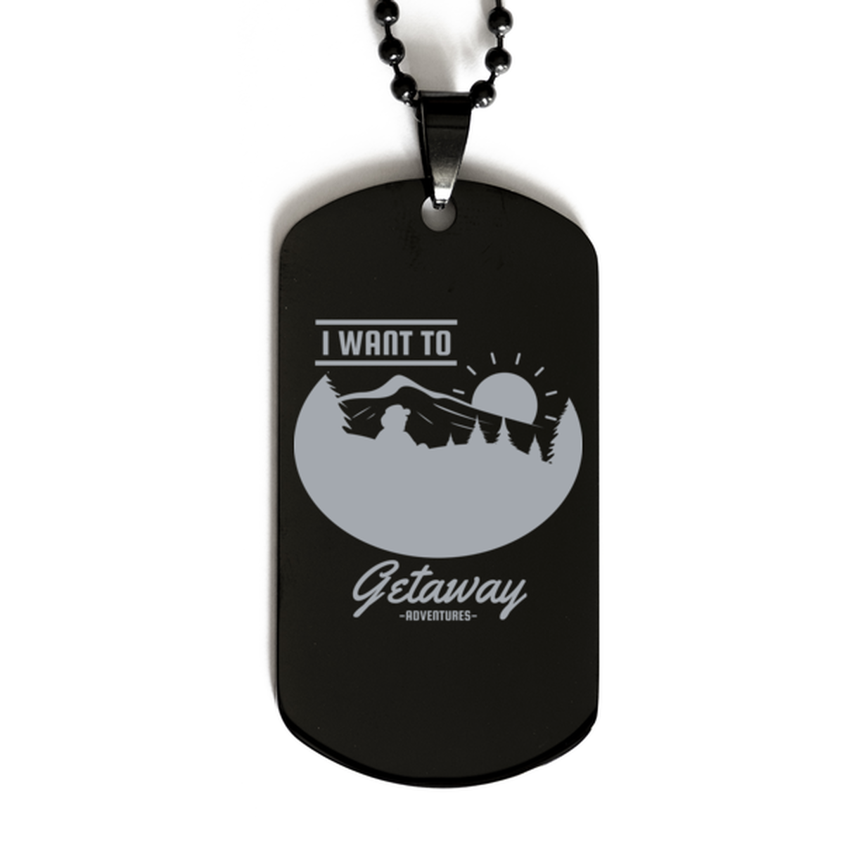 I Want to Getaway,  Black Dog Tag. Model 60068