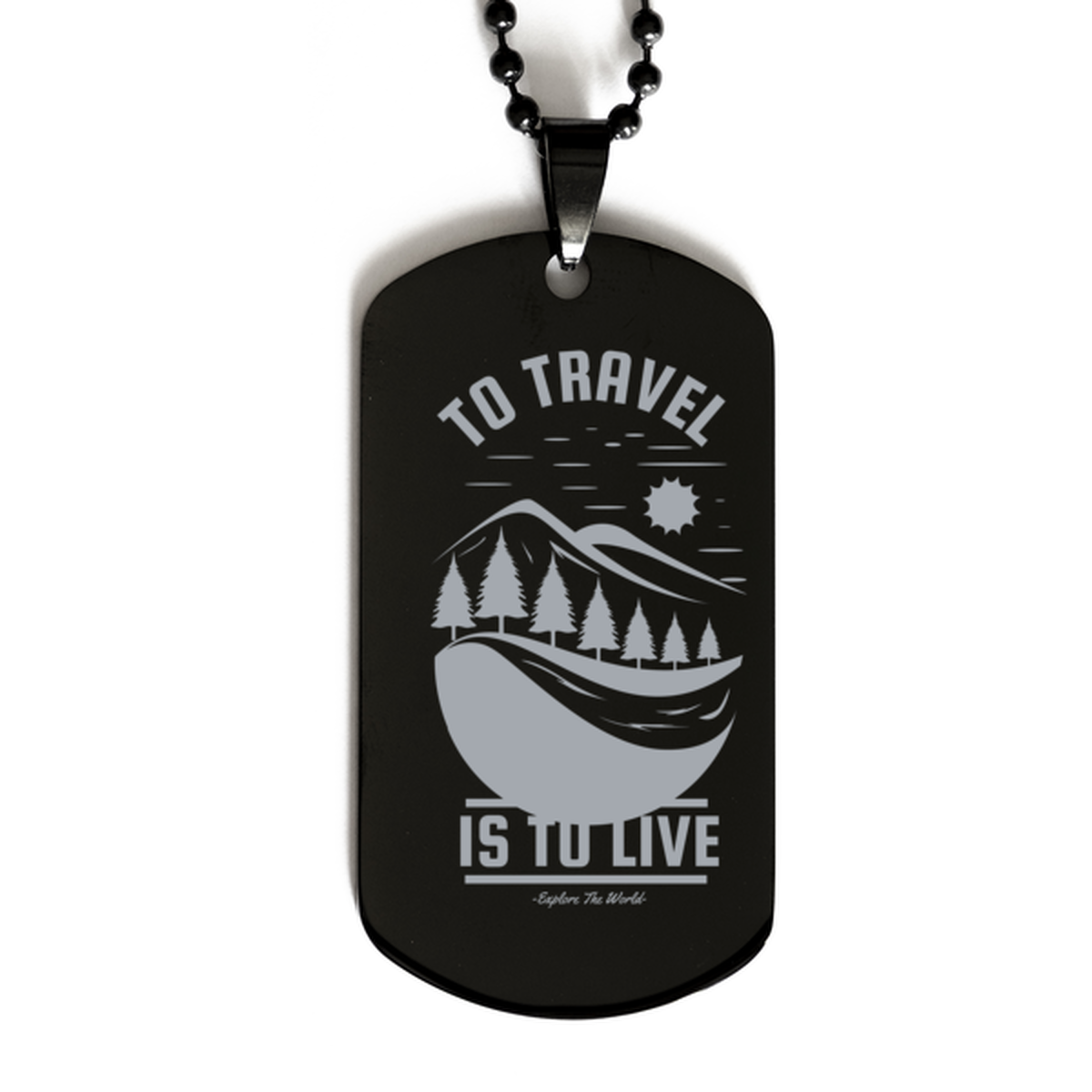 To Travel is to Live,  Black Dog Tag. Model 60068