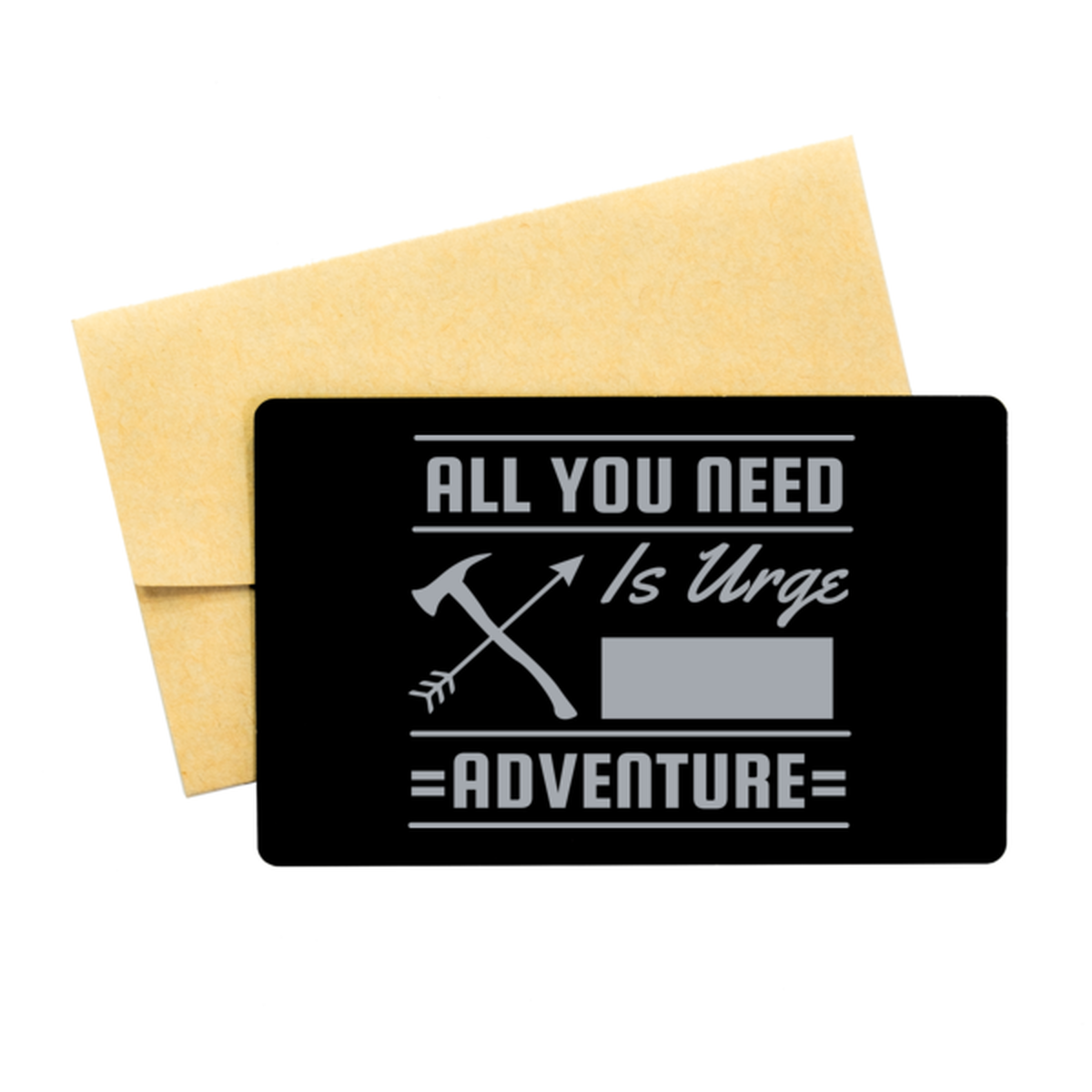 All You Need is an Urge for Adventure,  Black Aluminum Card. Model 60070