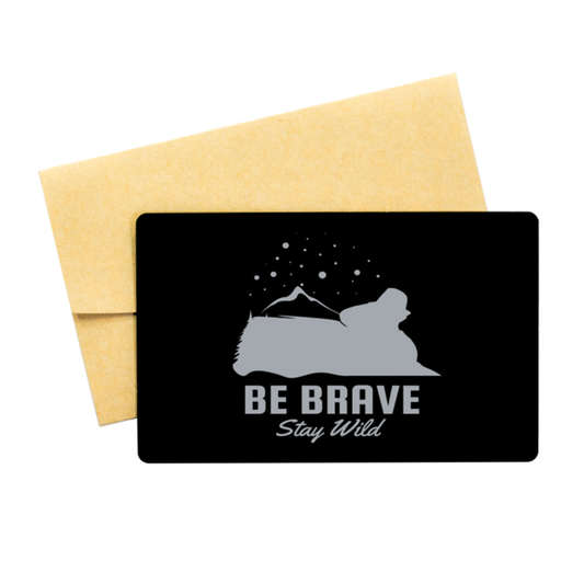 Be Brave Stay Wild,  Black Aluminum Card. Model 60070