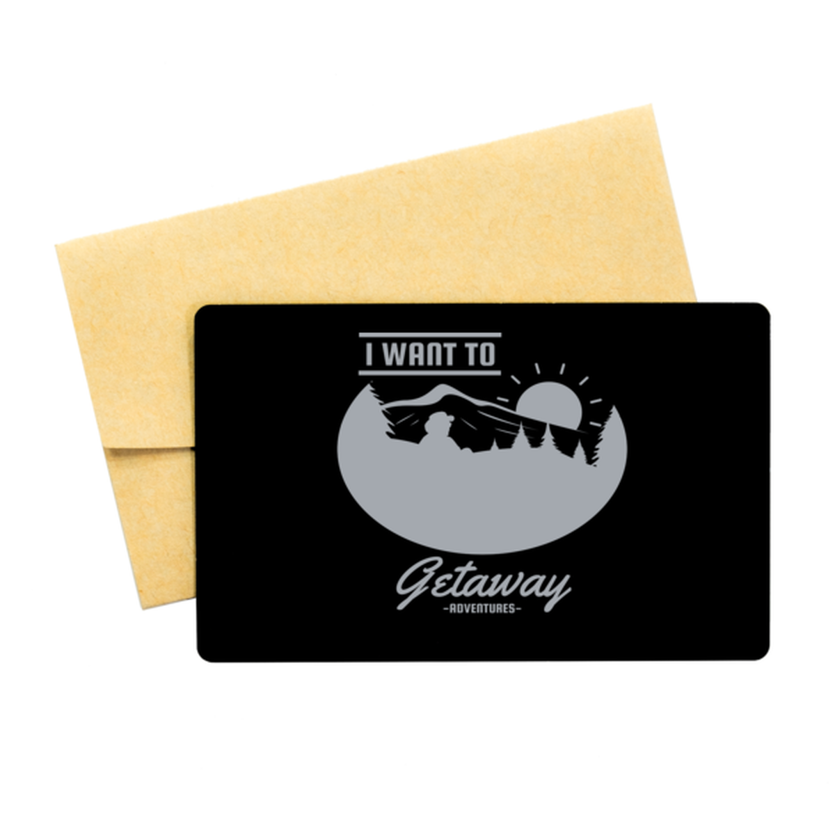 I Want to Getaway,  Black Aluminum Card. Model 60070