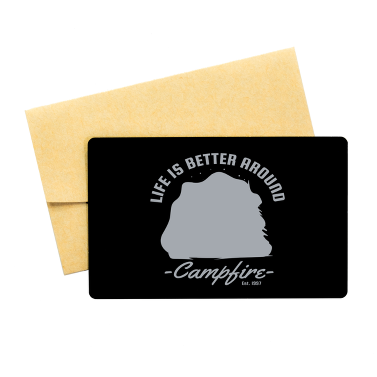 Life is Better Around a Campfire,  Black Aluminum Card. Model 60070