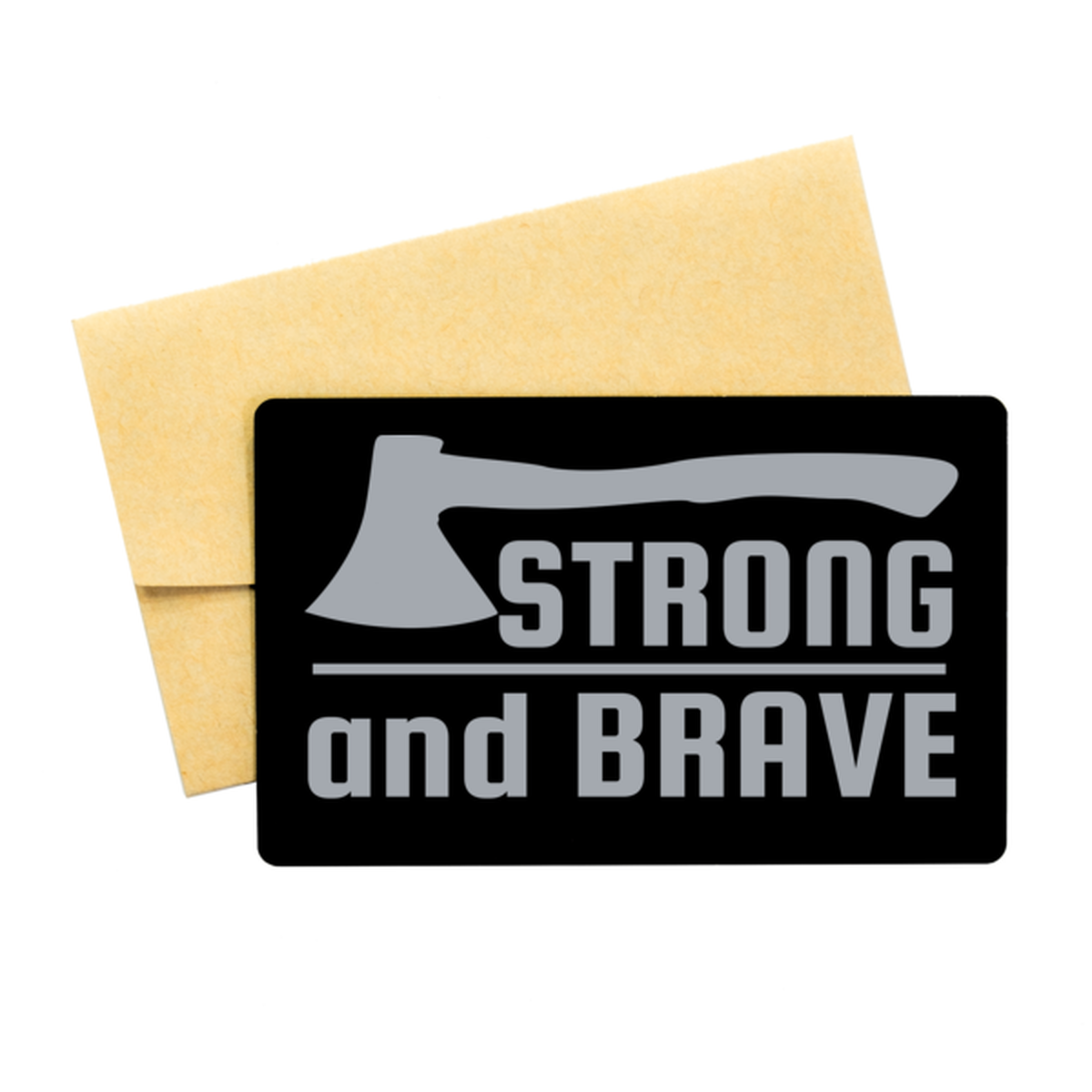 Strong and Brave,  Black Aluminum Card. Model 60070