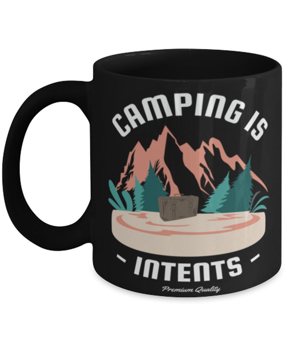 Camping is Intents, black Coffee Mug, Coffee Cup 11oz. Model 60071
