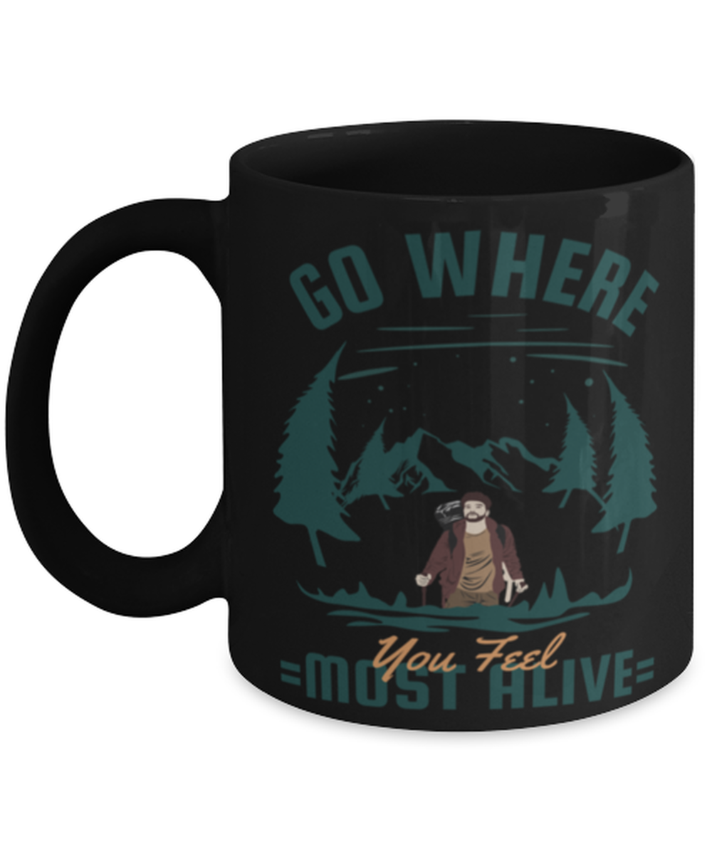Go where You Feel Most Alive, black Coffee Mug, Coffee Cup 11oz. Model 60071